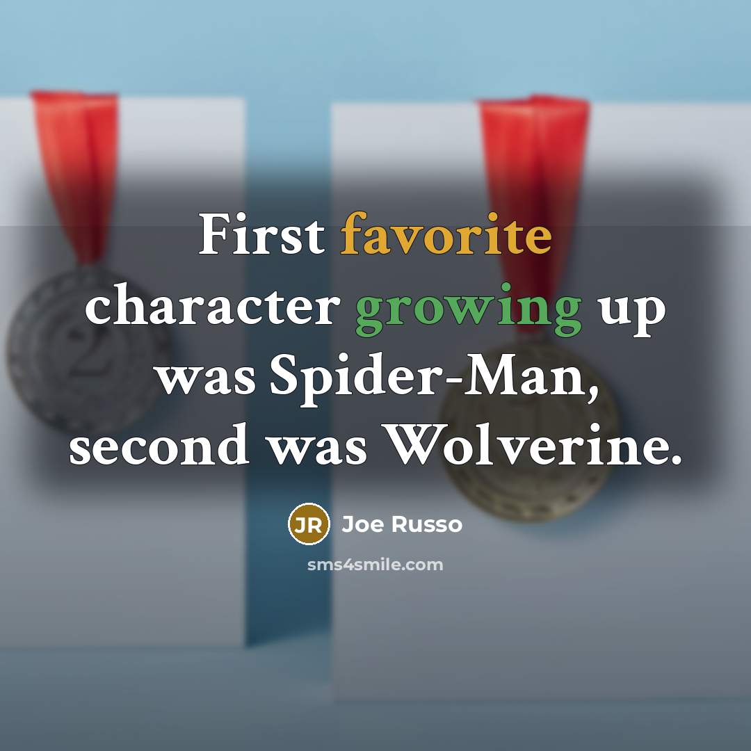 “First favorite character growing up was Spider-Man, second was Wolverine.” quote by Joe Russo