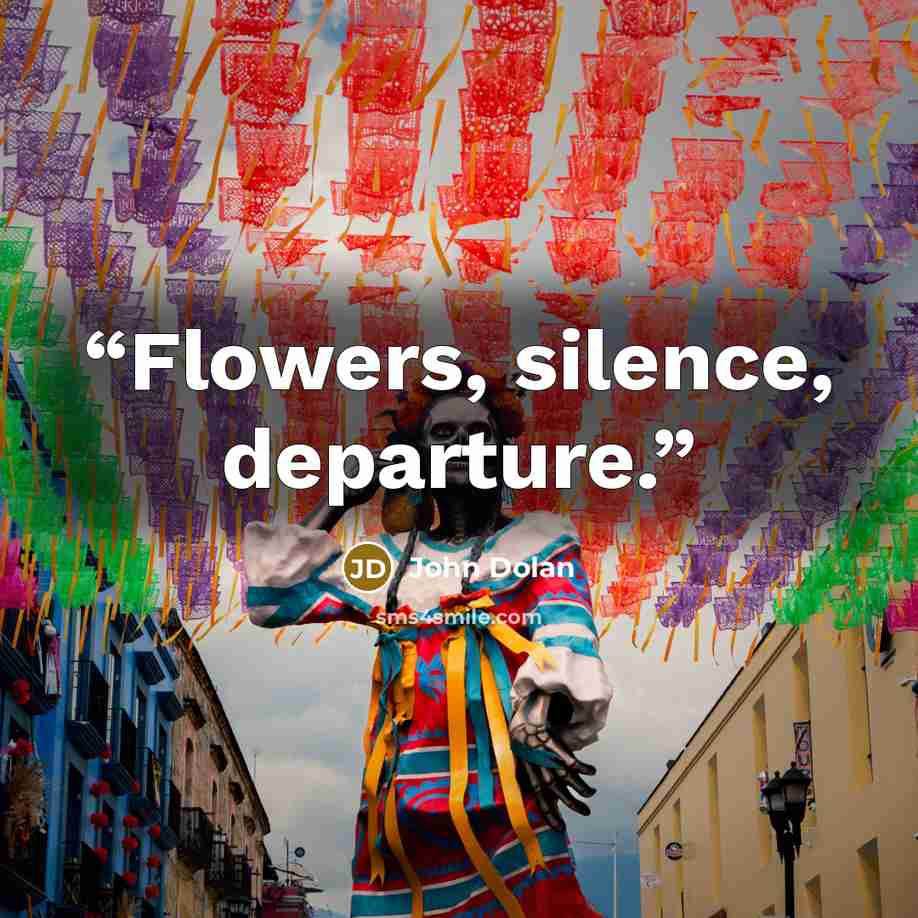 “Flowers, silence, departure.” quote by John Dolan