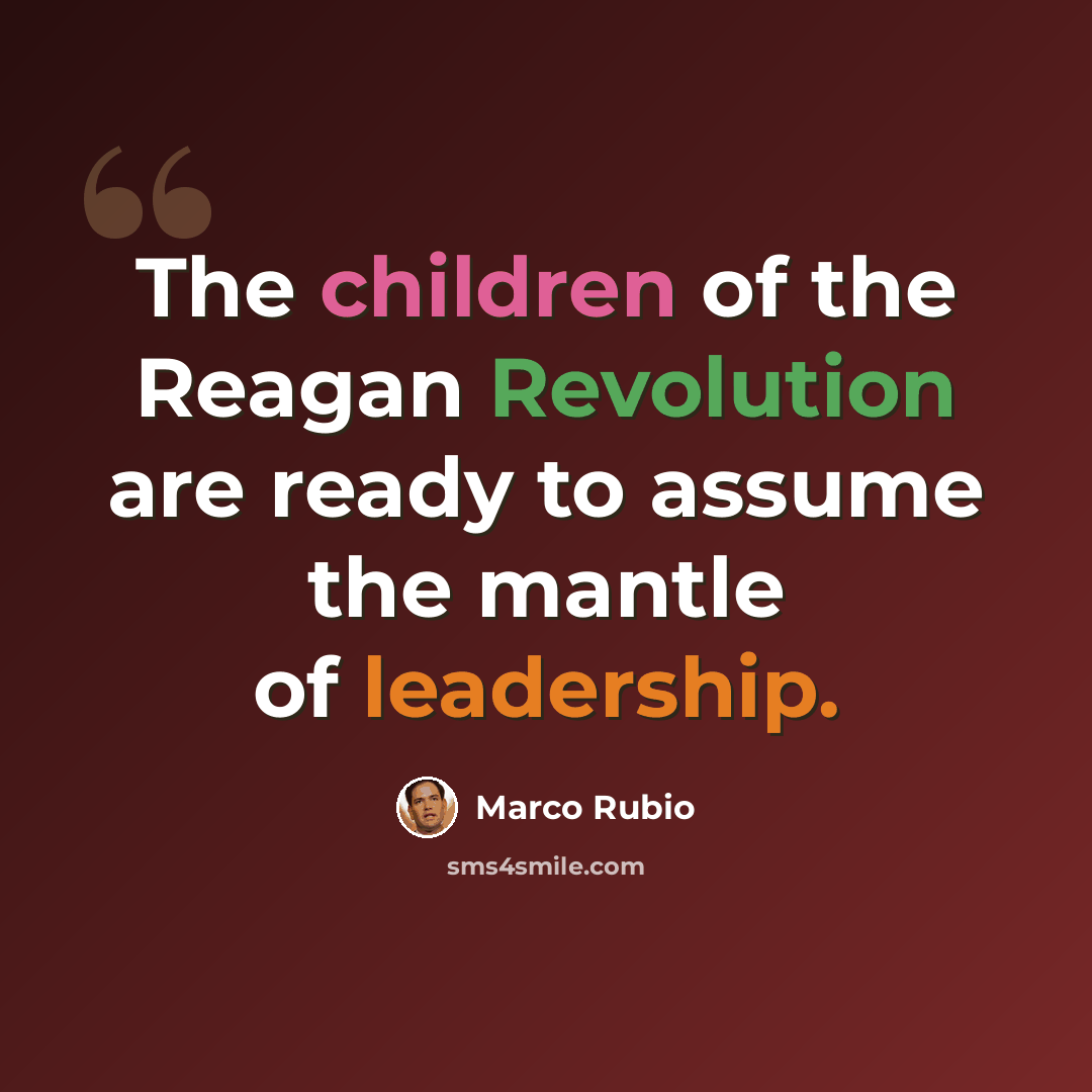 “The children of the Reagan Revolution are ready to assume the mantle of leadership.” quote by Marco Rubio