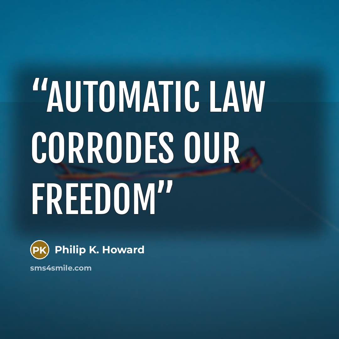 “Automatic law corrodes our freedom” quote by Philip K. Howard