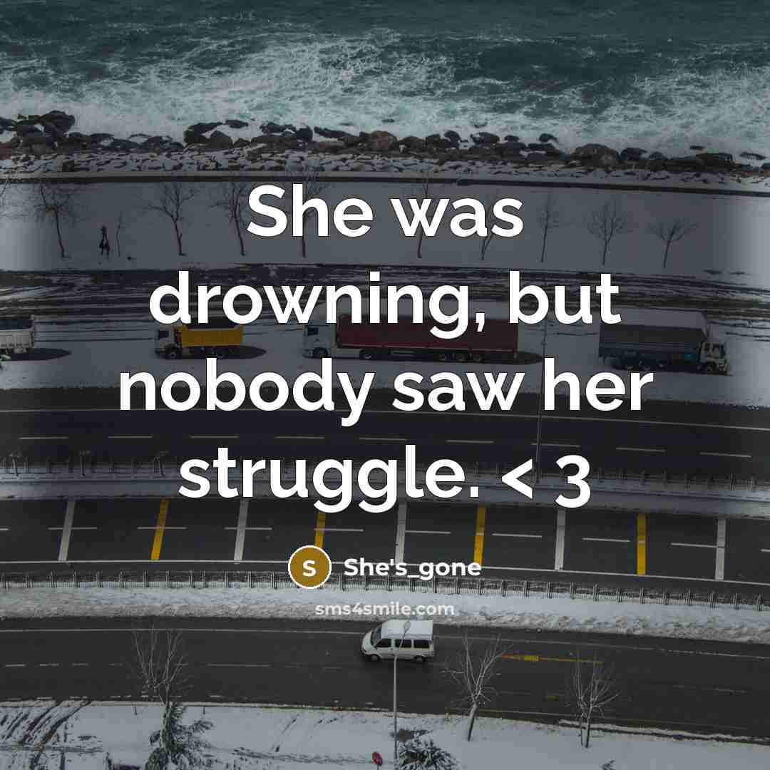 “She was drowning, but nobody saw her struggle. < 3” quote by She's_gone