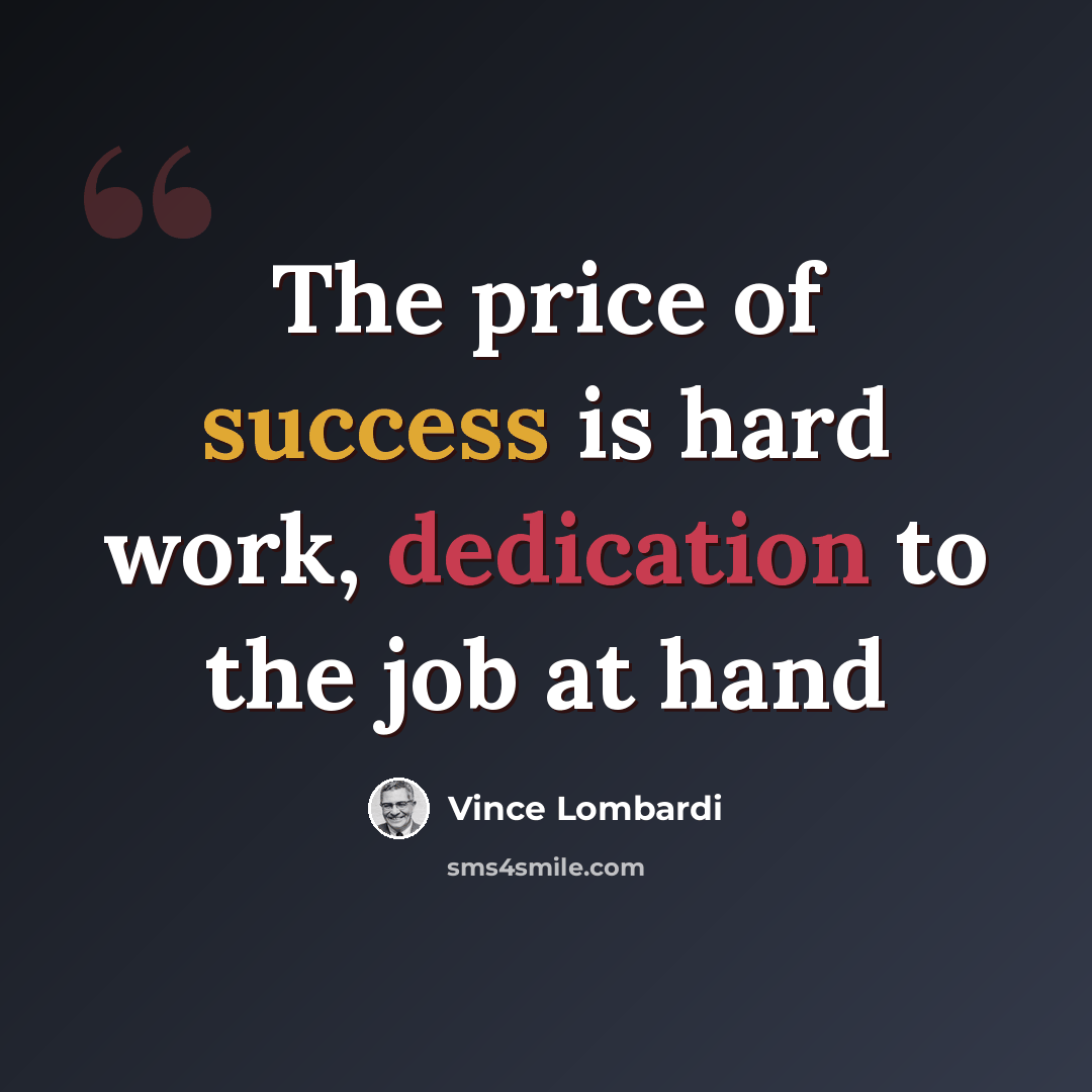 “The price of success is hard work, dedication to the job at hand” quote by Vince Lombardi