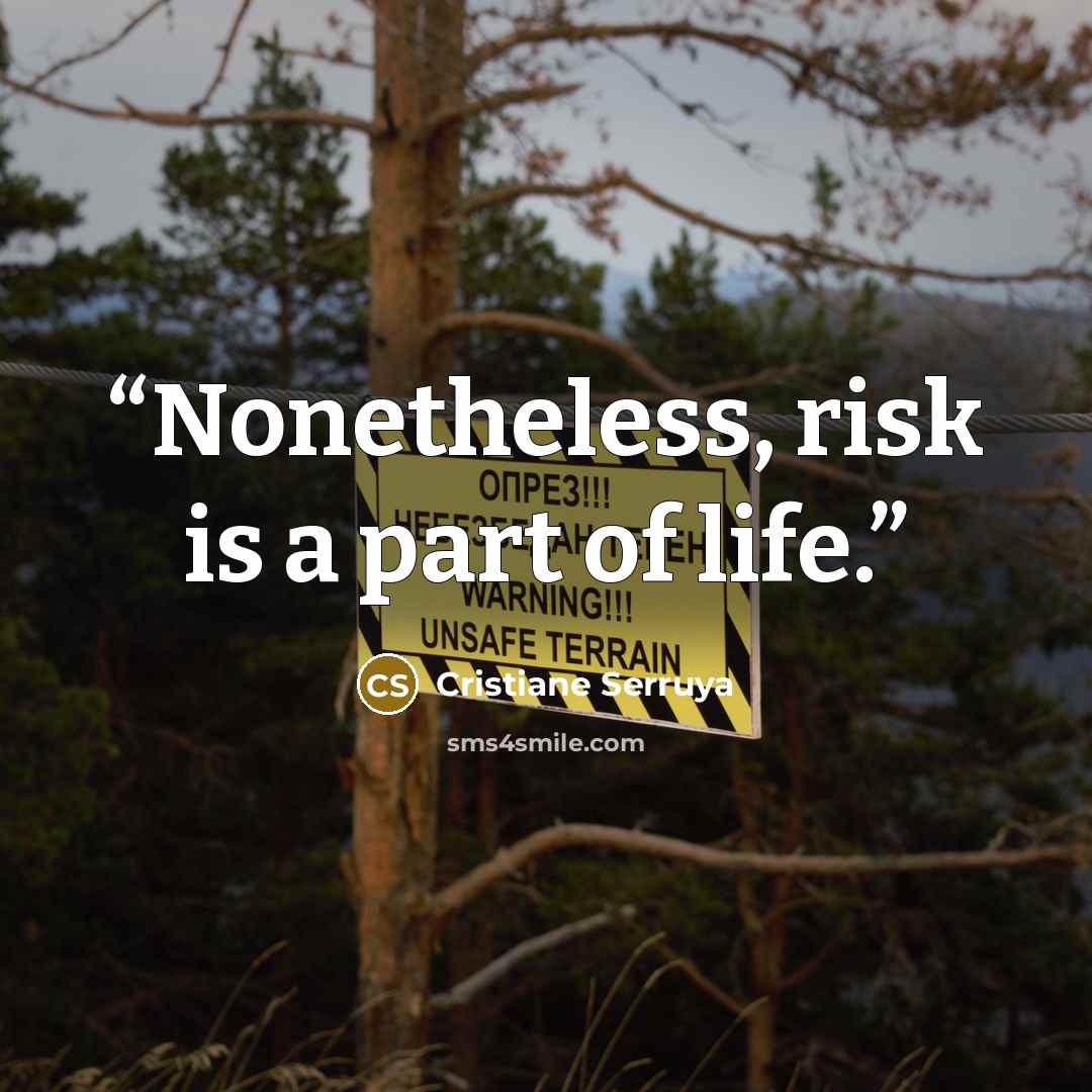 “Nonetheless, risk is a part of life.” quote by Cristiane Serruya