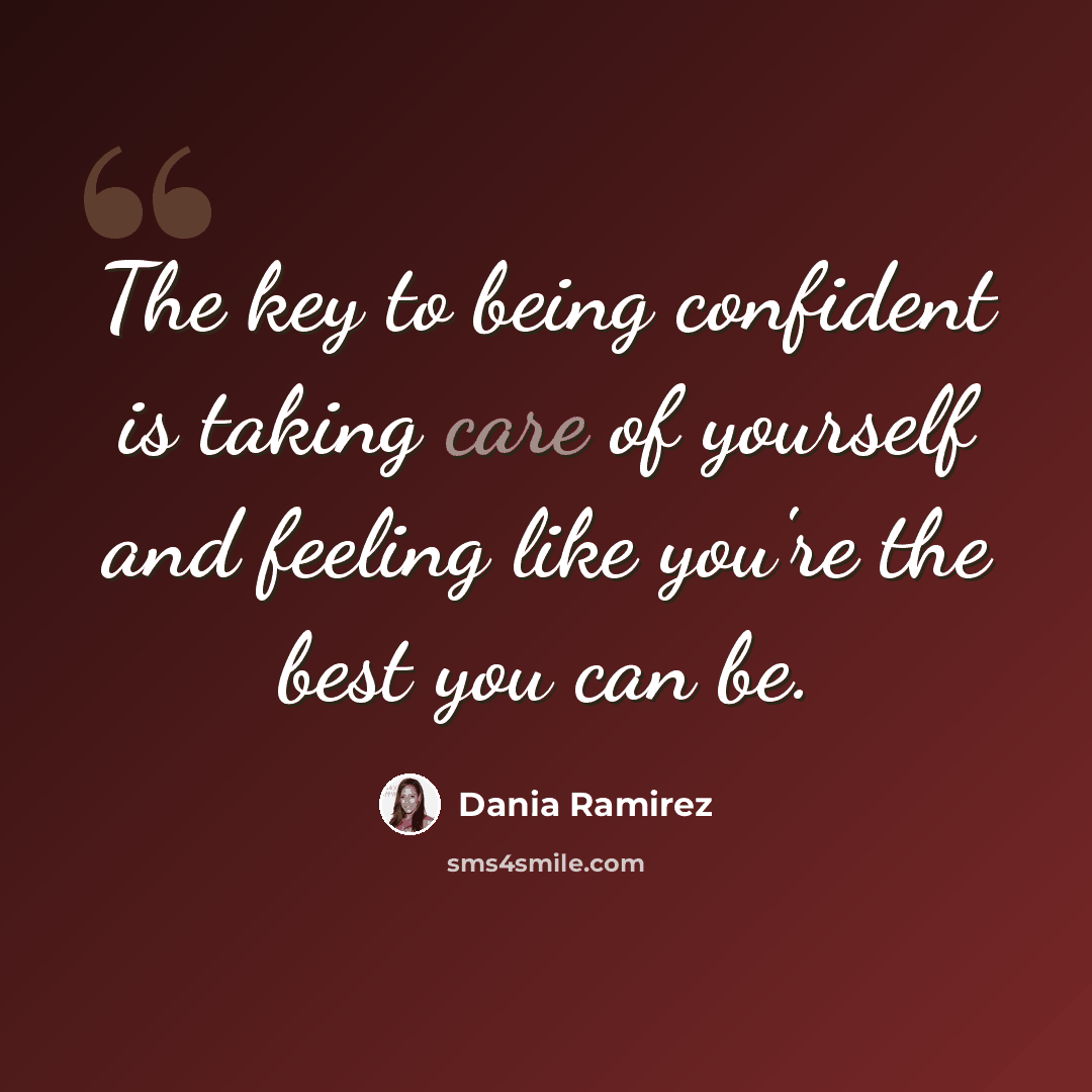 “The key to being confident is taking care of yourself and feeling like you're the best you can be.” quote by Dania Ramirez