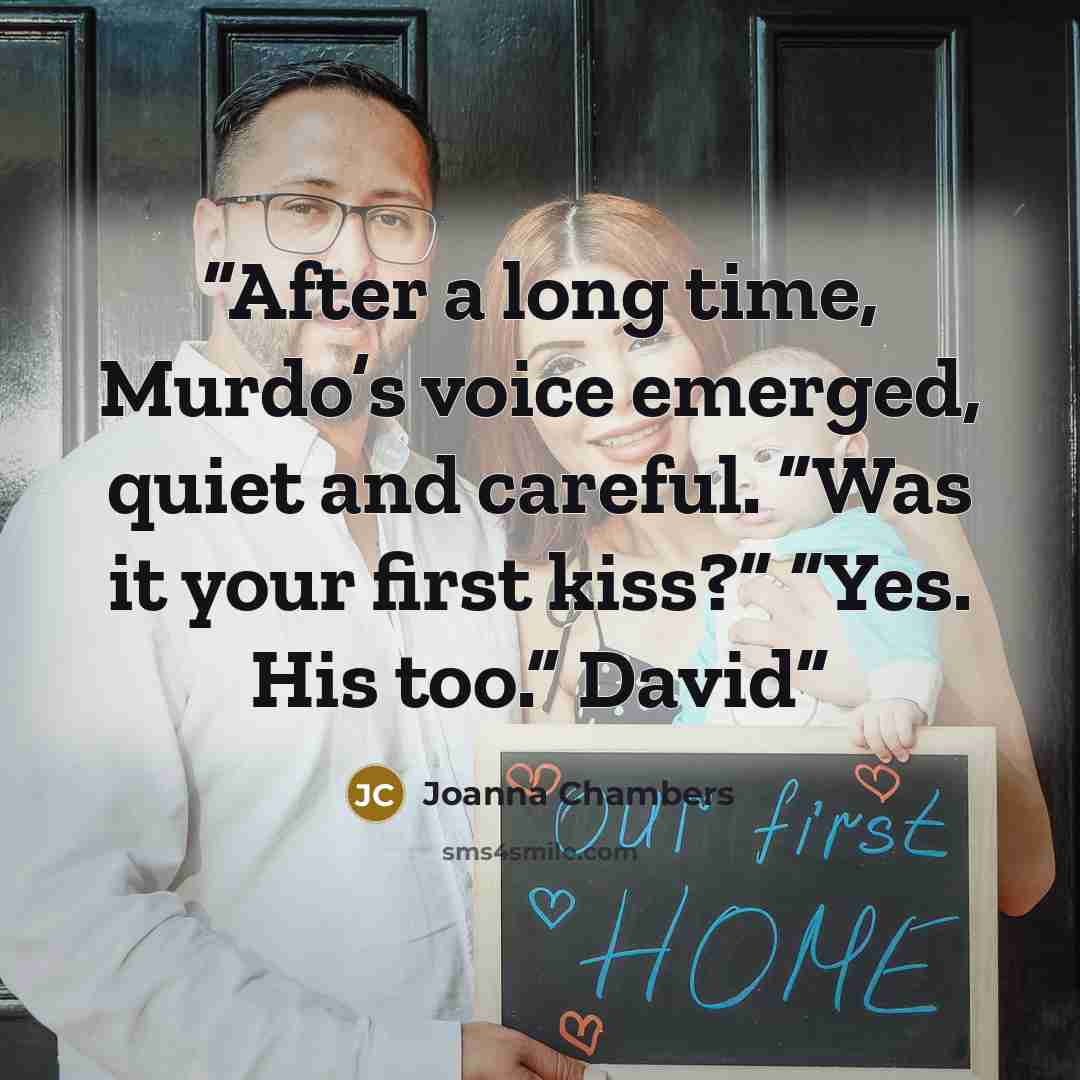 “After a long time, Murdo’s voice emerged, quiet and careful. “Was it your first kiss?” “Yes. His too.” David” quote by Joanna Chambers