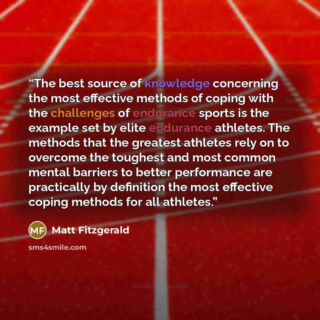 “The best source of knowledge concerning the most effective methods of coping with the challenges of endurance sports is the example set by elite endurance athletes. The methods that the greatest athletes rely on to overcome the toughest and most common mental barriers to better performance are…” quote by Matt Fitzgerald