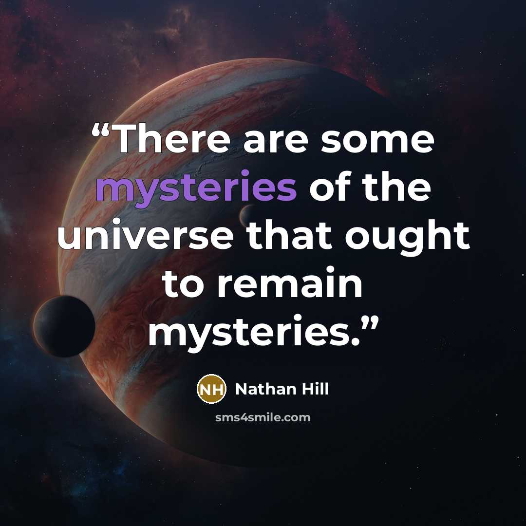 “There are some mysteries of the universe that ought to remain mysteries.” quote by Nathan Hill