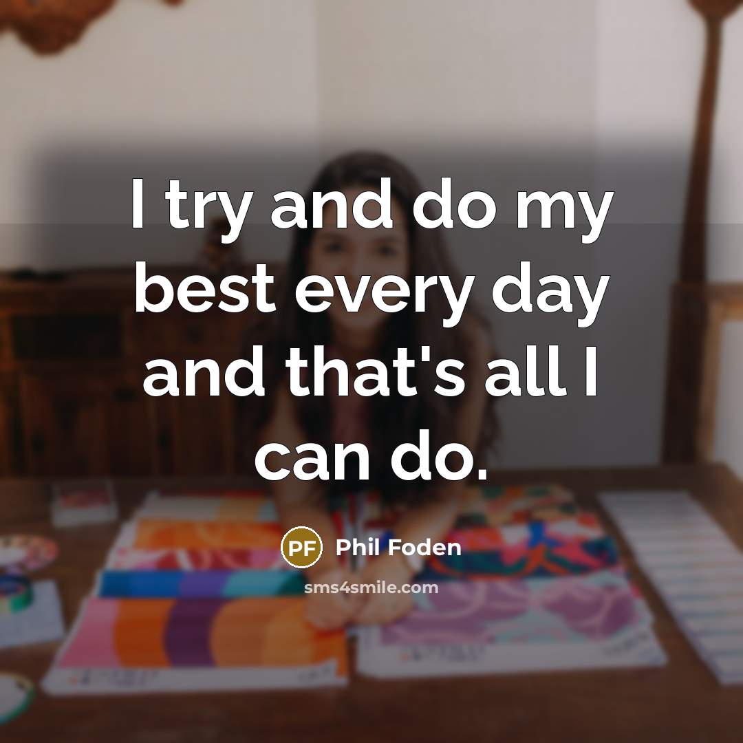 “I try and do my best every day and that's all I can do.” quote by Phil Foden
