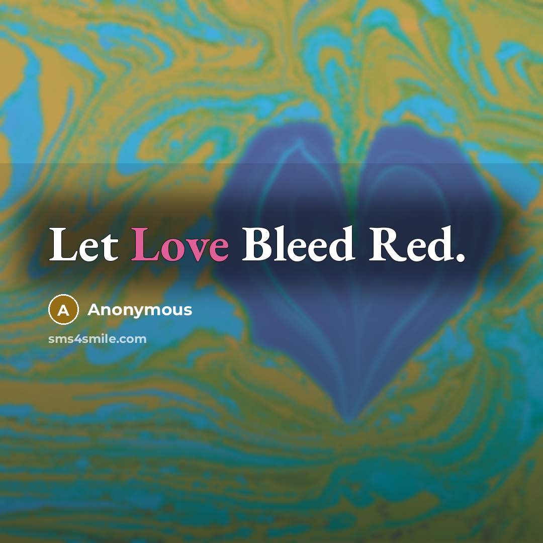 “Let Love Bleed Red.” quote by Anonymous