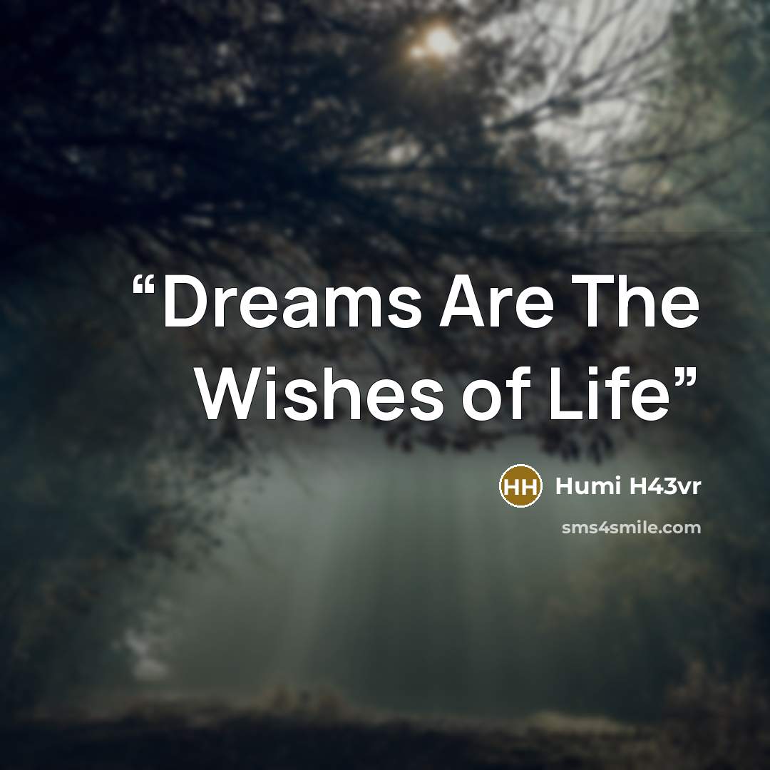 “Dreams Are The Wishes of Life” quote by Humi H43vr