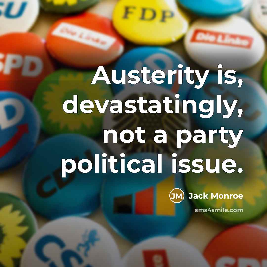 “Austerity is, devastatingly, not a party political issue.” quote by Jack Monroe