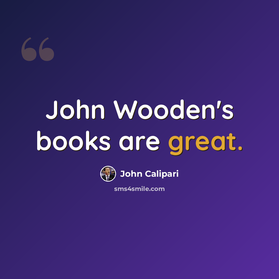 “John Wooden's books are great.” quote by John Calipari