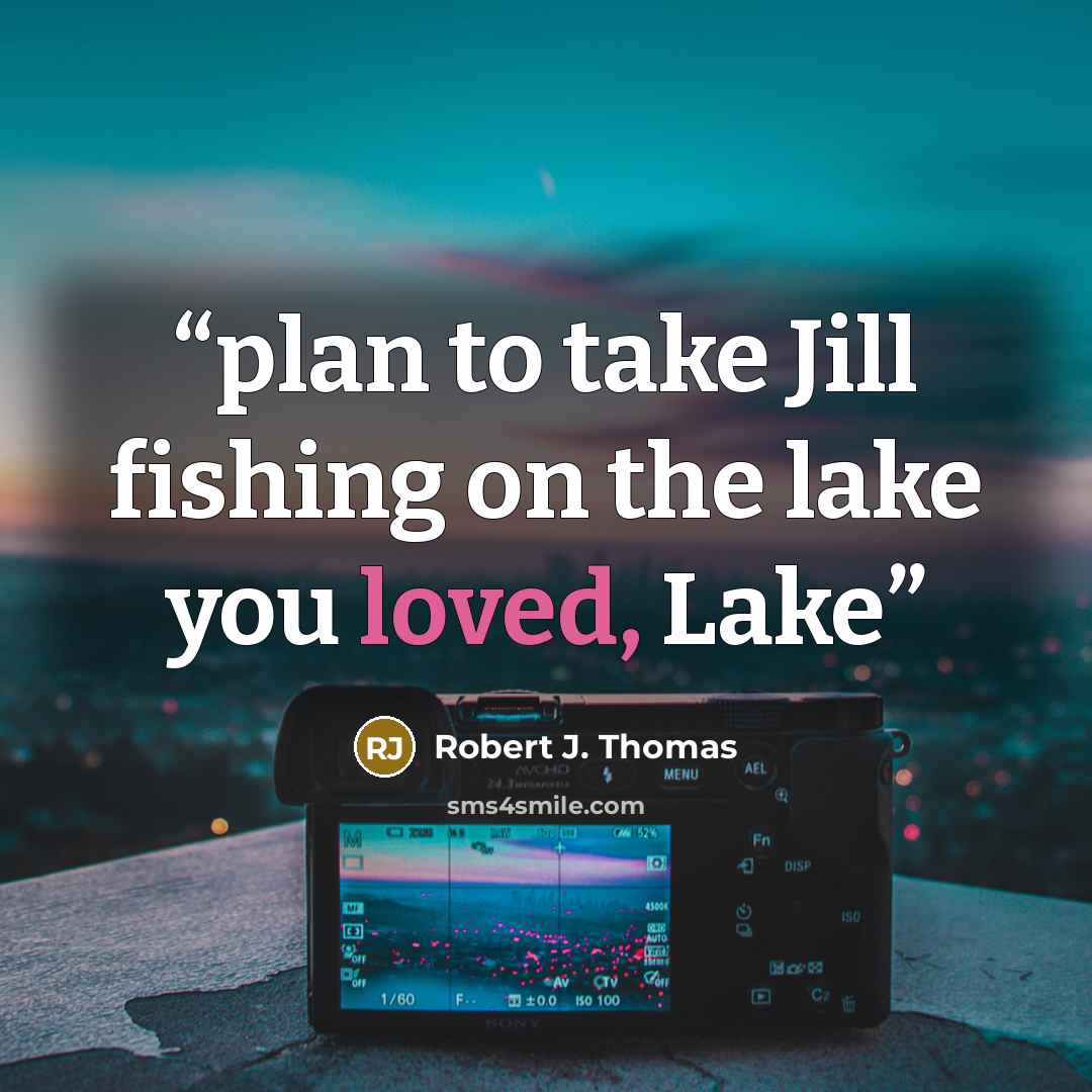“plan to take Jill fishing on the lake you loved, Lake” quote by Robert J. Thomas