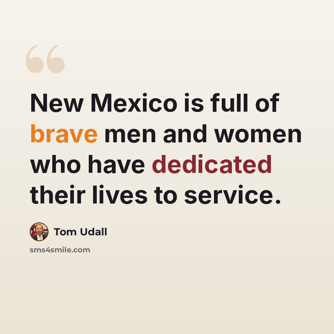 “New Mexico is full of brave men and women who have dedicated their lives to service.” quote by Tom Udall