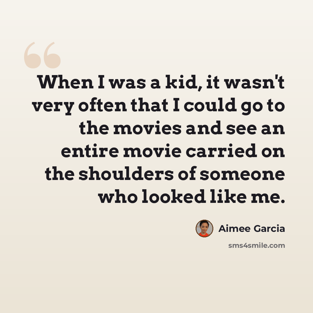 “When I was a kid, it wasn't very often that I could go to the movies and see an entire movie carried on the shoulders of someone who looked like me.” quote by Aimee Garcia