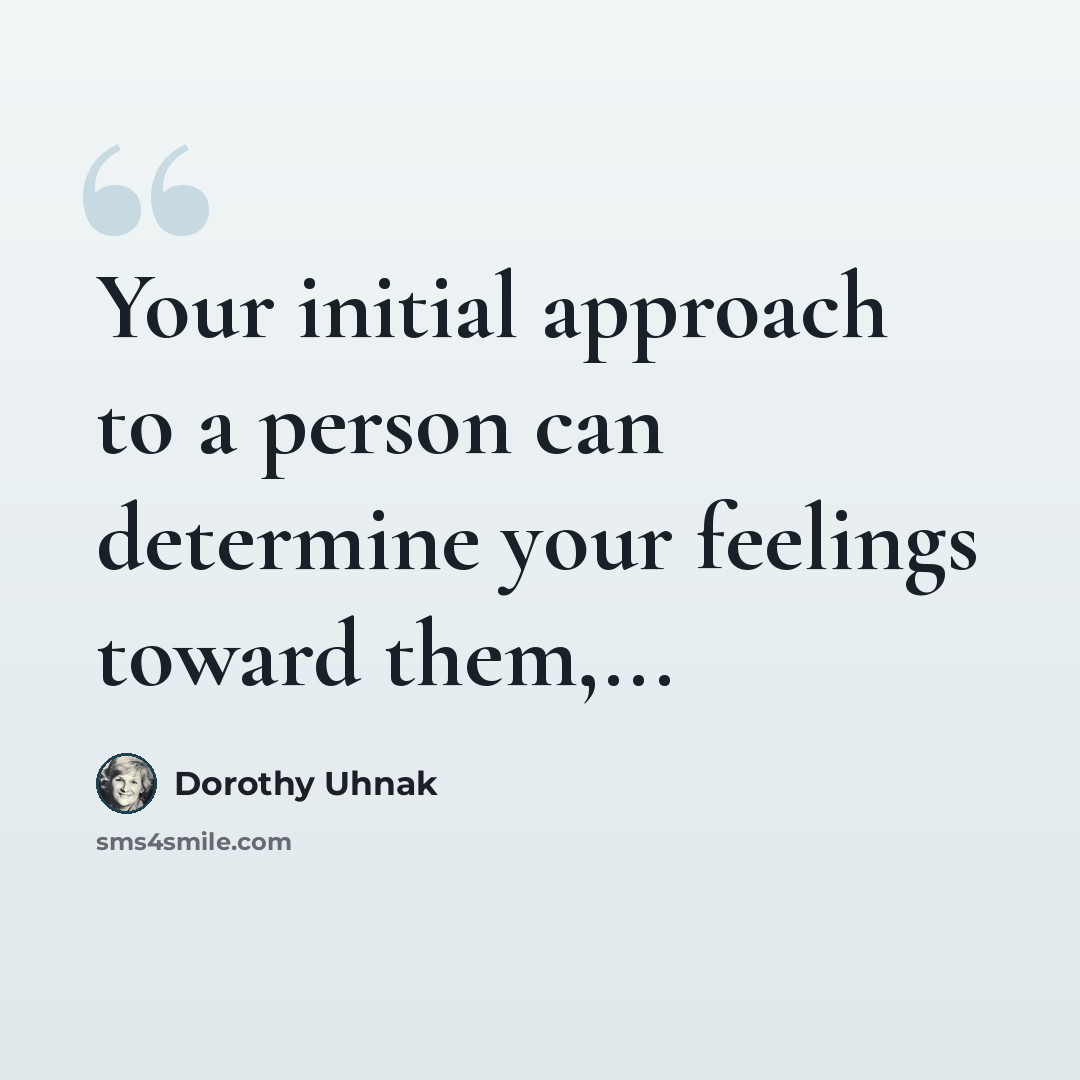 “Your initial approach to a person can determine your feelings toward them,...” quote by Dorothy Uhnak