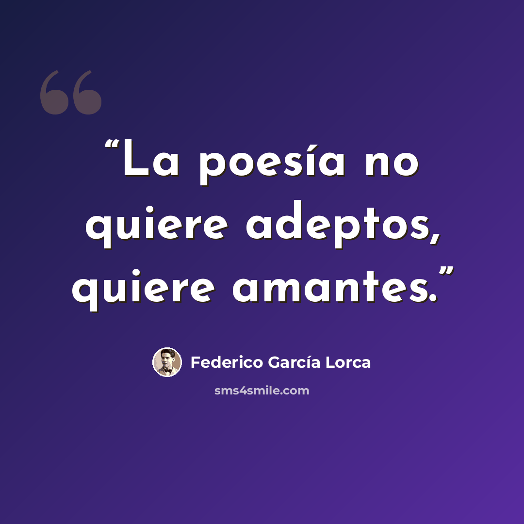 “La poesía no quiere adeptos, quiere amantes.” quote by Federico García Lorca