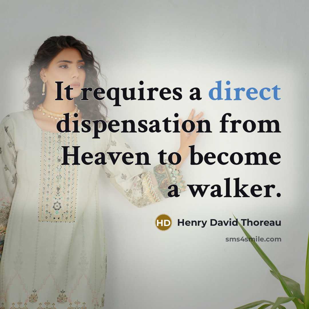 “It requires a direct dispensation from Heaven to become a walker.” quote by Henry David Thoreau