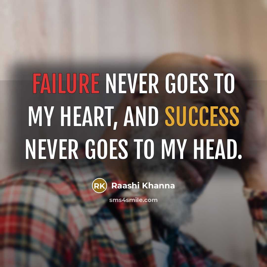 “Failure never goes to my heart, and success never goes to my head.” quote by Raashi Khanna