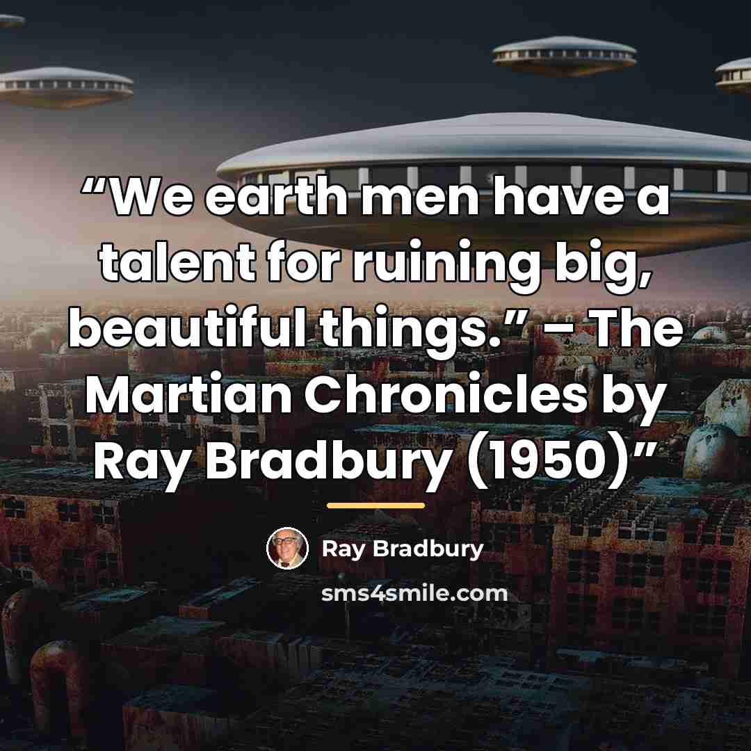 “We earth men have a talent for ruining big, beautiful things.” – The Martian Chronicles by Ray Bradbury (1950)” quote by Ray Bradbury