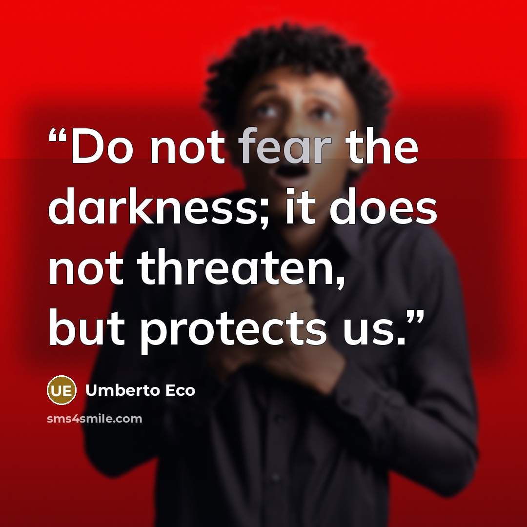 “Do not fear the darkness; it does not threaten, but protects us.” quote by Umberto Eco