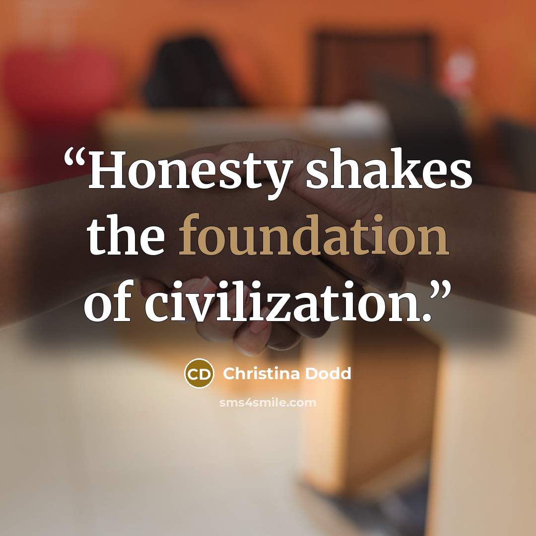 “Honesty shakes the foundation of civilization.” quote by Christina Dodd