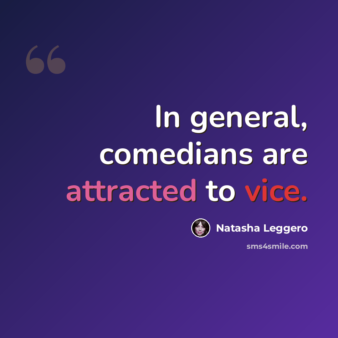 “In general, comedians are attracted to vice.” quote by Natasha Leggero
