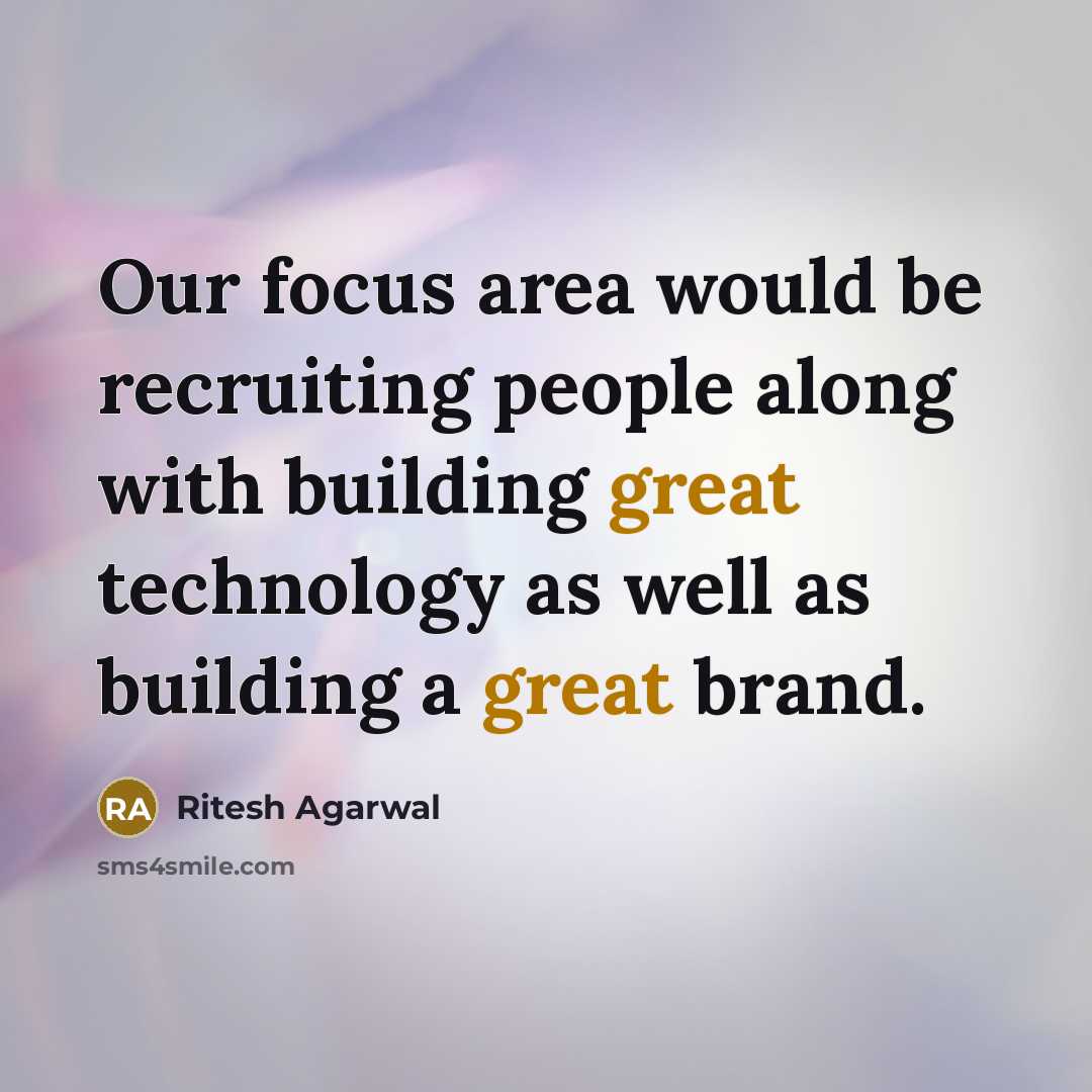 “Our focus area would be recruiting people along with building great technology as well as building a great brand.” quote by Ritesh Agarwal