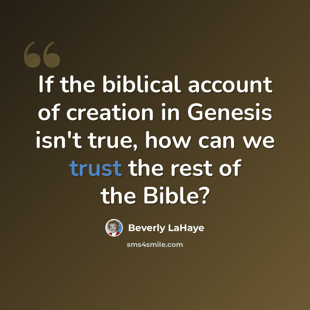 “If the biblical account of creation in Genesis isn't true, how can we trust the rest of the Bible?” quote by Beverly LaHaye