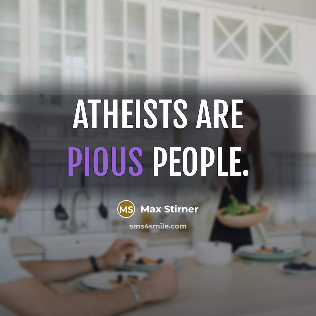 “Atheists are pious people.” quote by Max Stirner