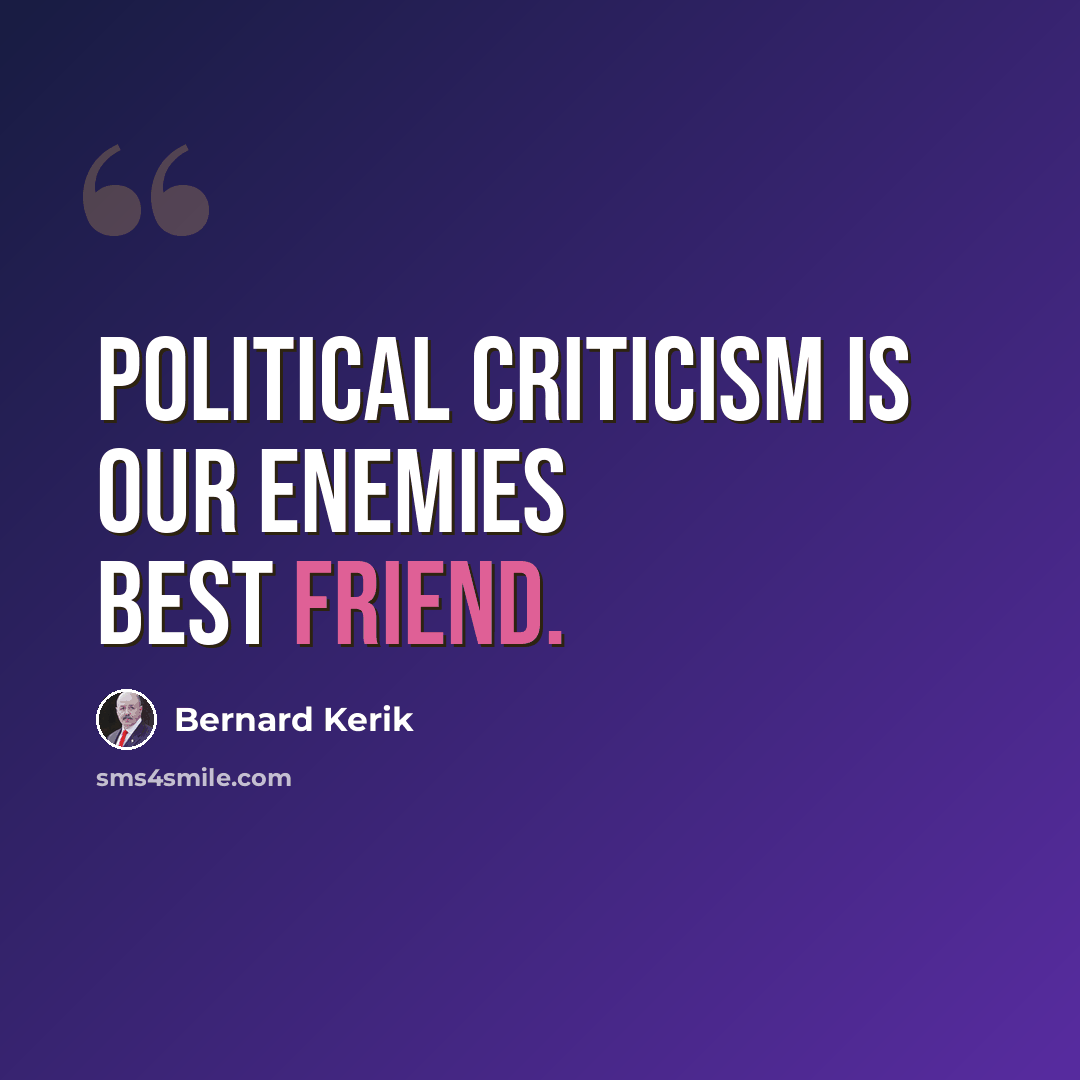 “Political criticism is our enemies best friend.” quote by Bernard Kerik