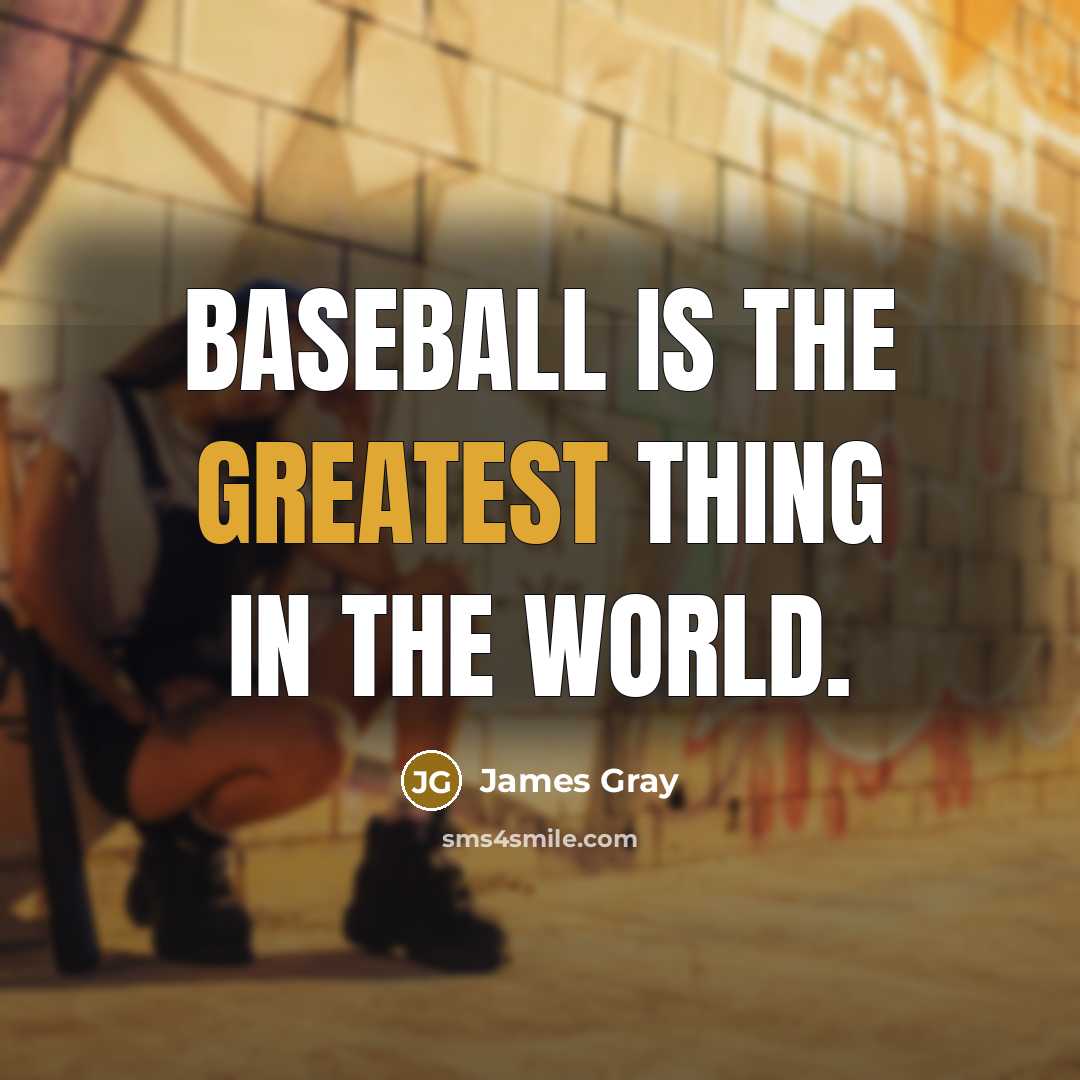 “Baseball is the greatest thing in the world.” quote by James Gray