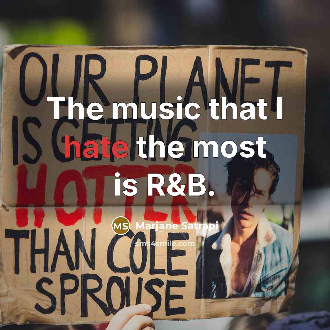 “The music that I hate the most is R&B.” quote by Marjane Satrapi