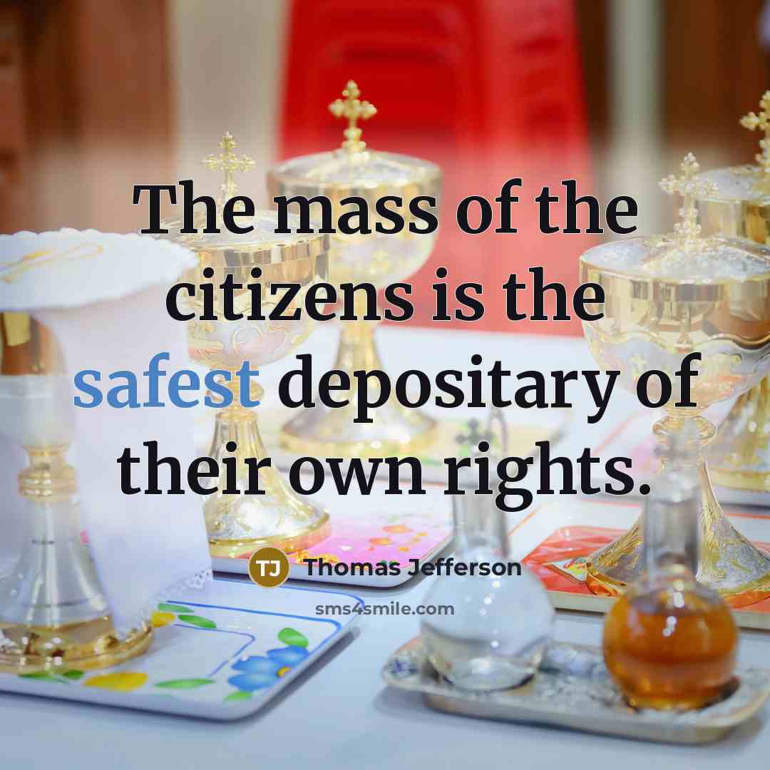 “The mass of the citizens is the safest depositary of their own rights.” quote by Thomas Jefferson