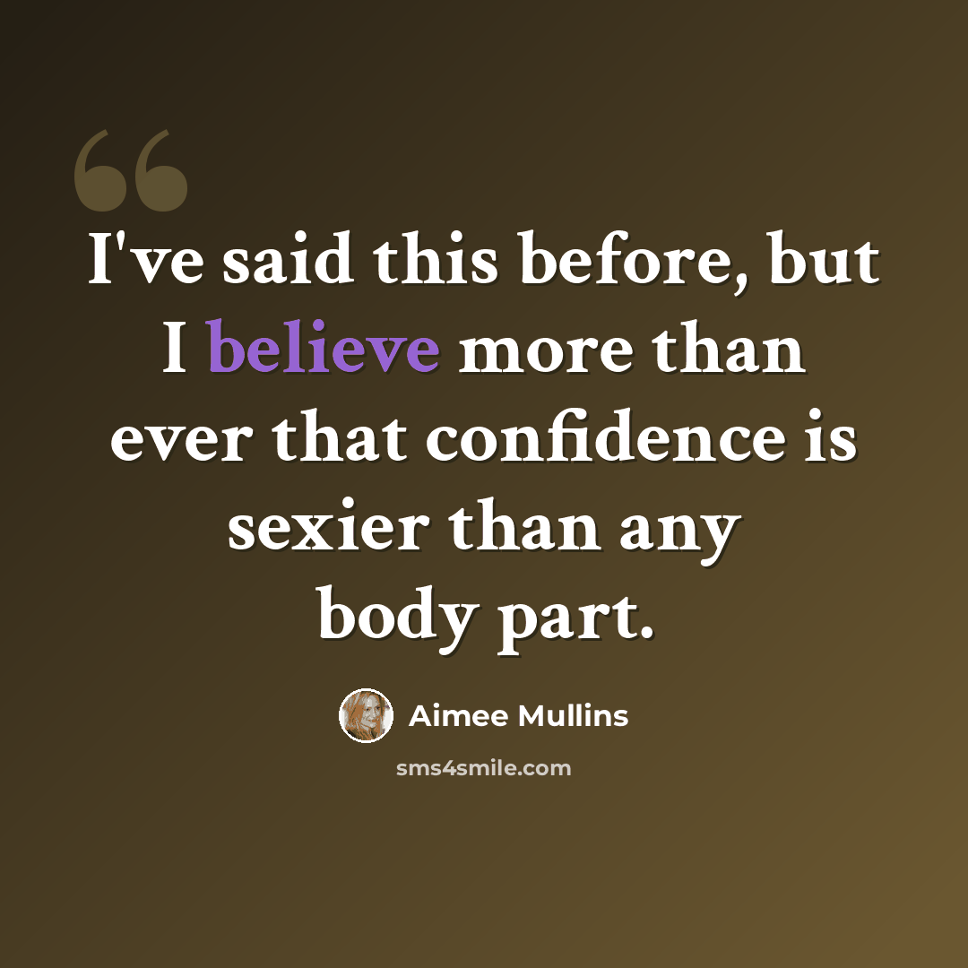 “I've said this before, but I believe more than ever that confidence is sexier than any body part.” quote by Aimee Mullins
