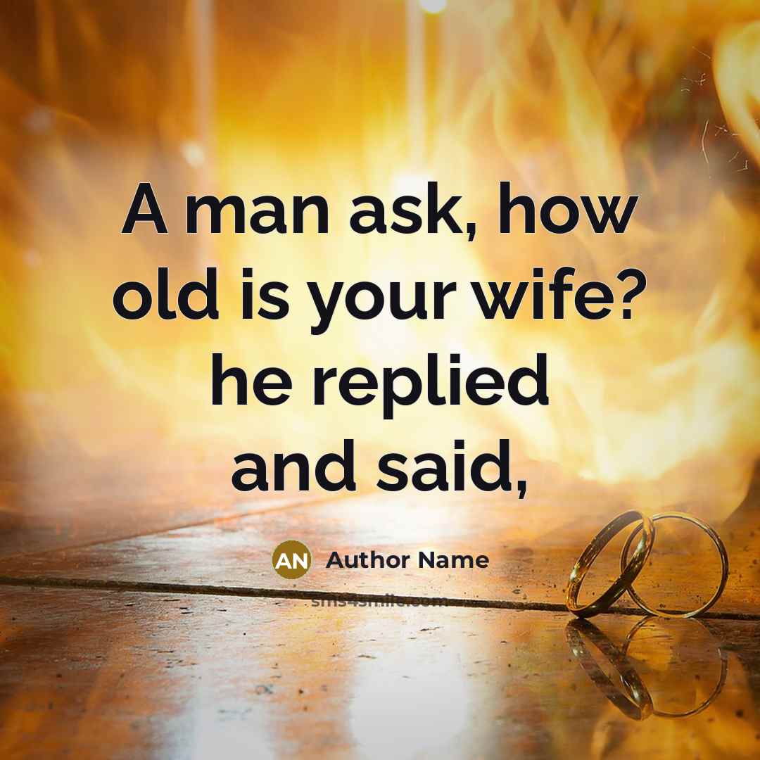 “A man ask, how old is your wife? he replied and said,” quote by Author Name