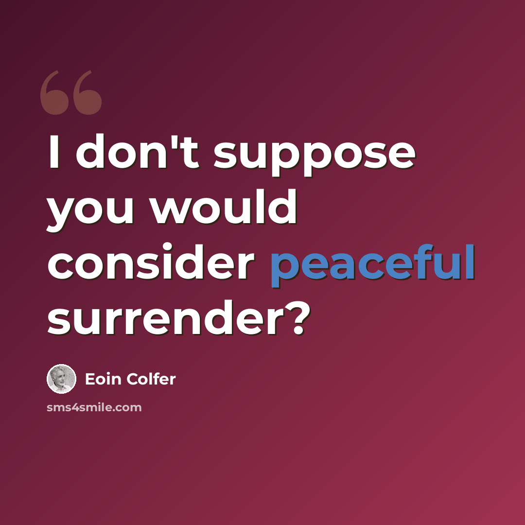 “I don't suppose you would consider peaceful surrender?” quote by Eoin Colfer