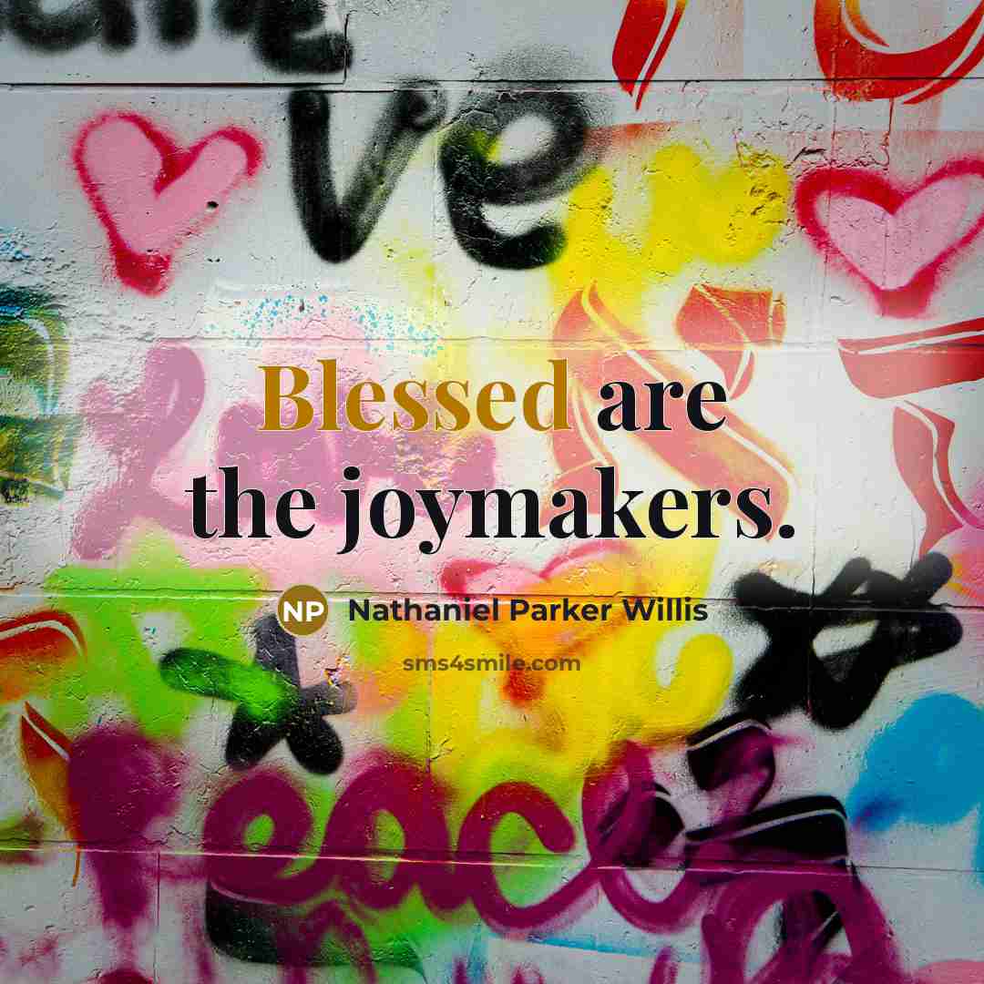 “Blessed are the joymakers.” quote by Nathaniel Parker Willis