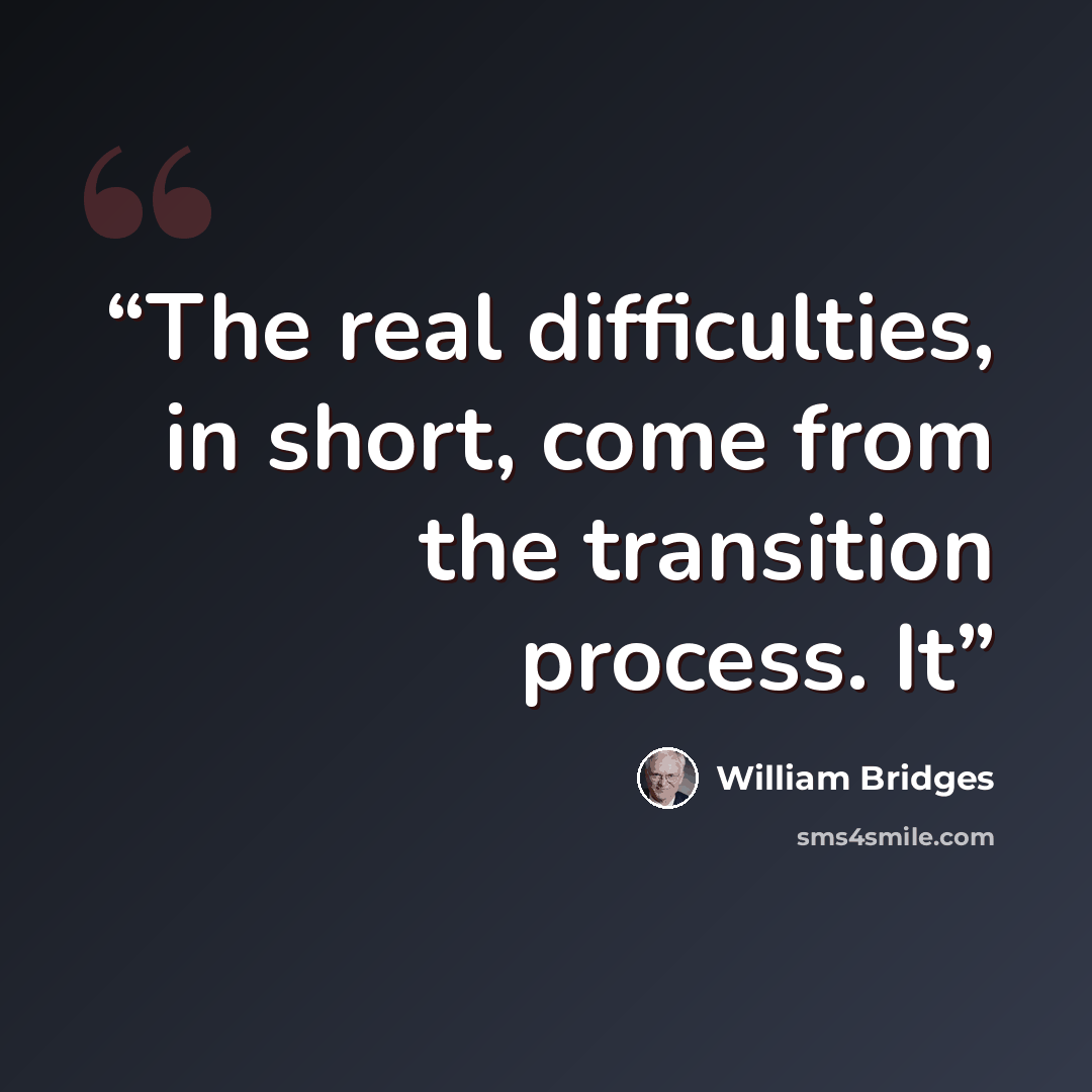 “The real difficulties, in short, come from the transition process. It” quote by William Bridges
