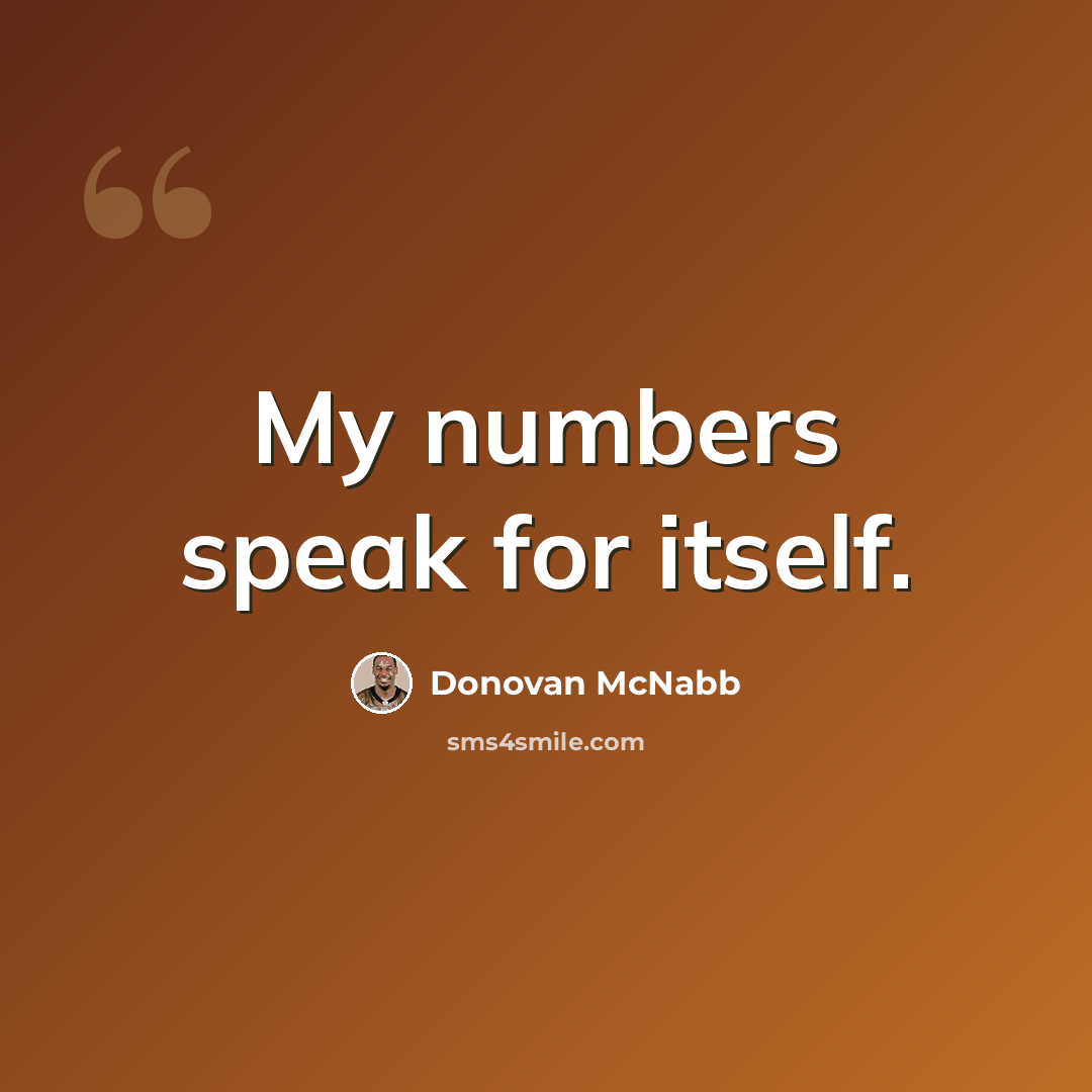 “My numbers speak for itself.” quote by Donovan McNabb