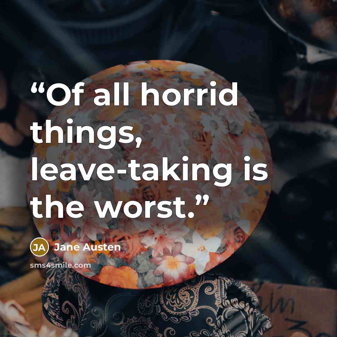 “Of all horrid things, leave-taking is the worst.” quote by Jane Austen