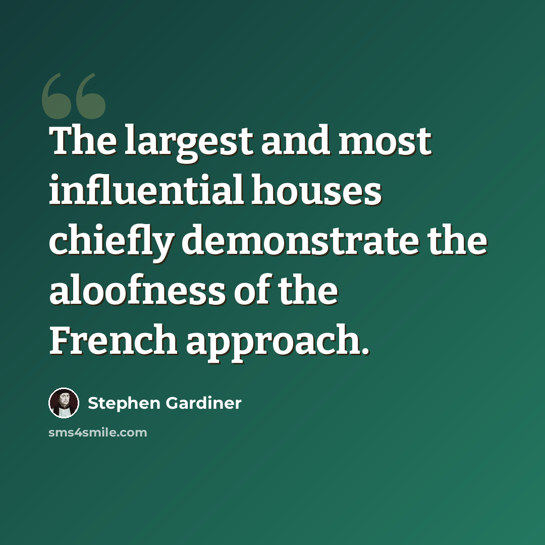 “The largest and most influential houses chiefly demonstrate the aloofness of the French approach.” quote by Stephen Gardiner