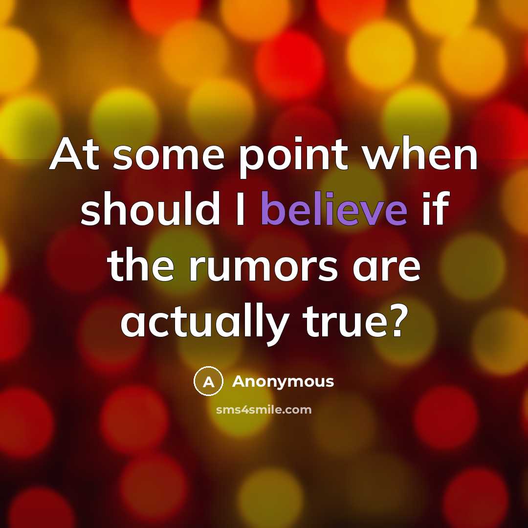 “At some point when should I believe if the rumors are actually true?” quote by Anonymous