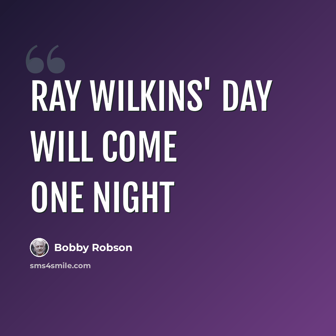 “Ray Wilkins' day will come one night” quote by Bobby Robson