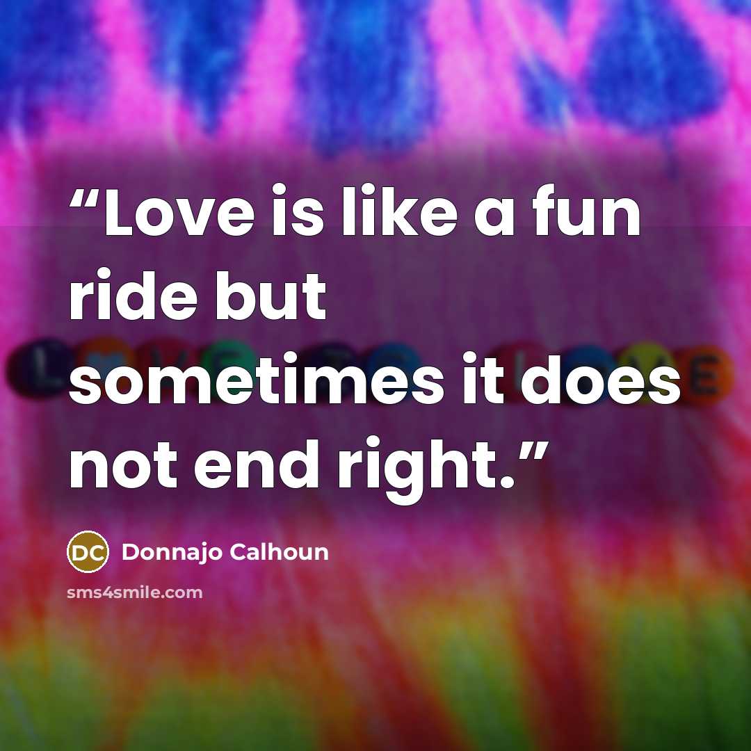 “Love is like a fun ride but sometimes it does not end right.” quote by Donnajo Calhoun