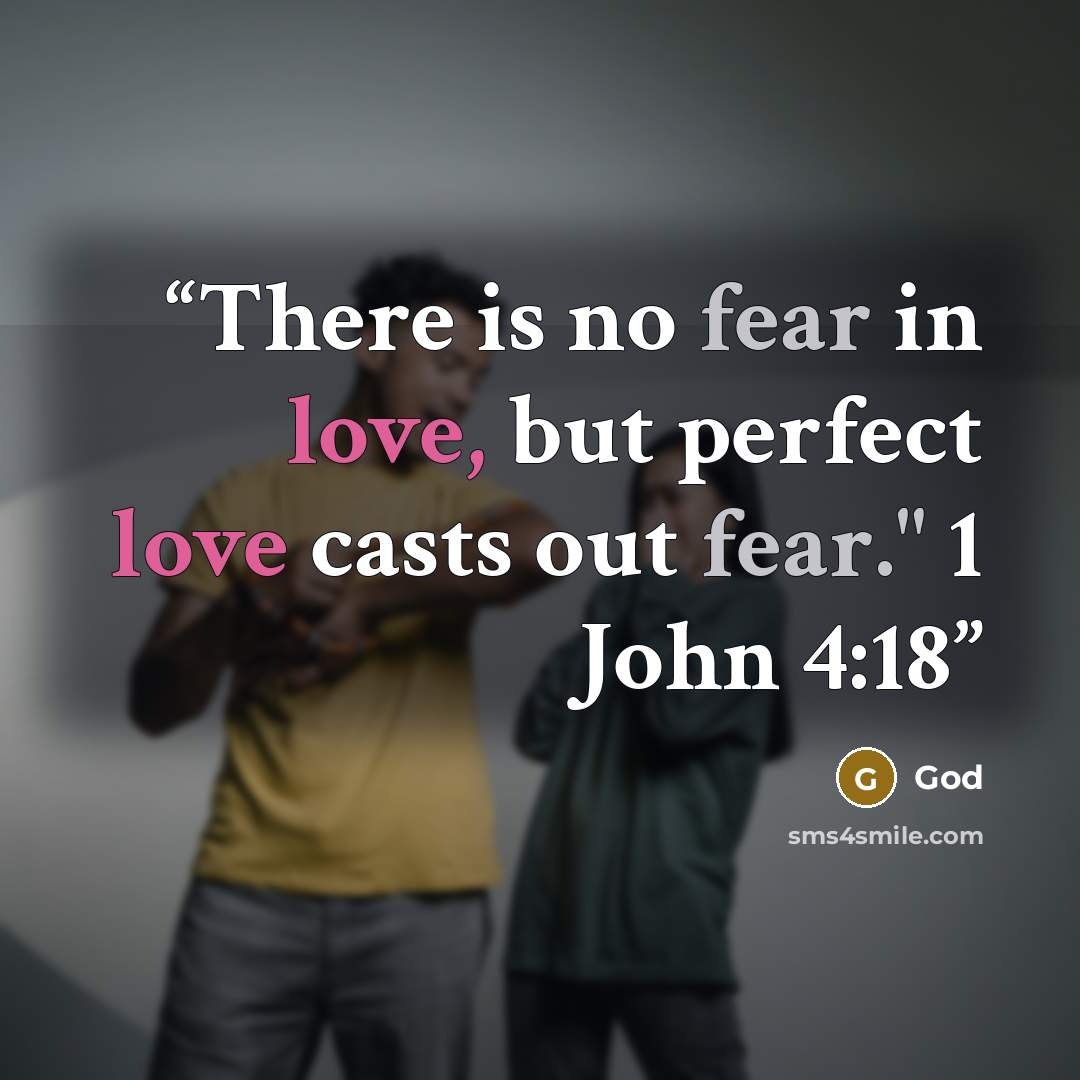 “There is no fear in love, but perfect love casts out fear." 1 John 4:18” quote by God