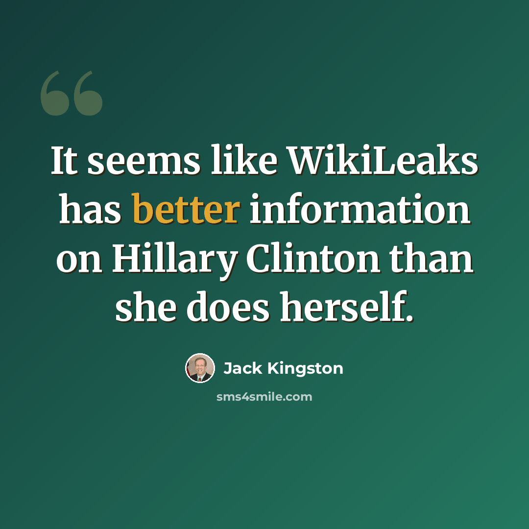 “It seems like WikiLeaks has better information on Hillary Clinton than she does herself.” quote by Jack Kingston