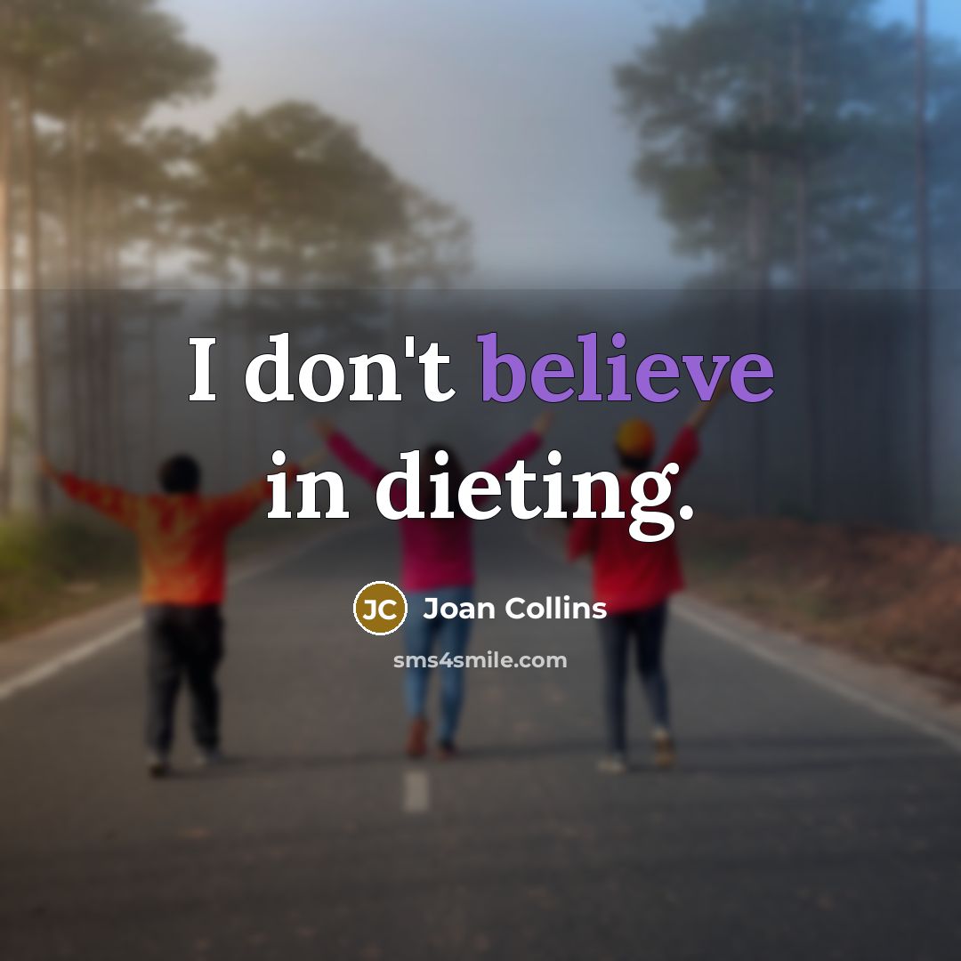 “I don't believe in dieting.” quote by Joan Collins