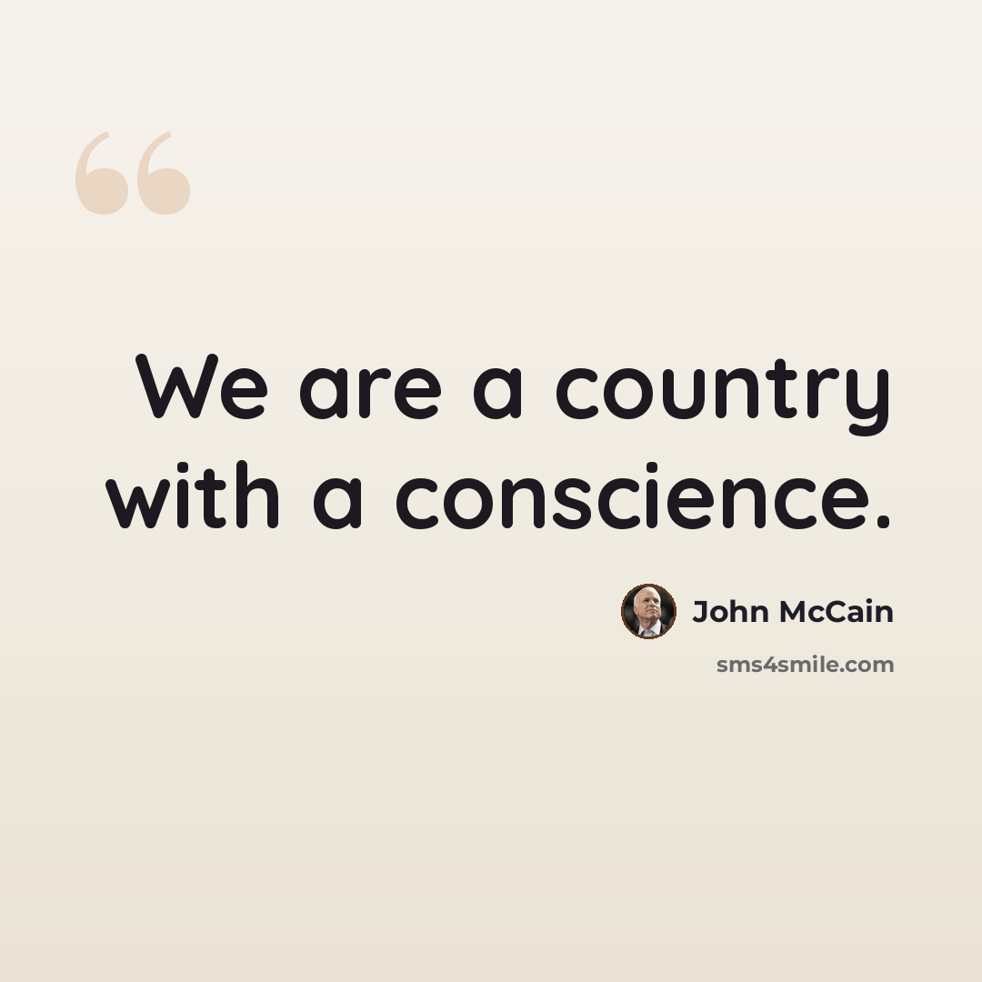“We are a country with a conscience.” quote by John McCain
