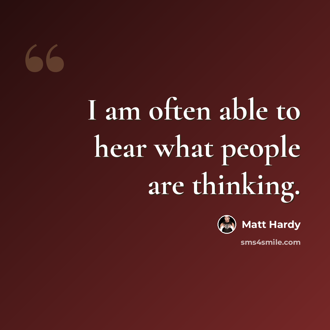 “I am often able to hear what people are thinking.” quote by Matt Hardy